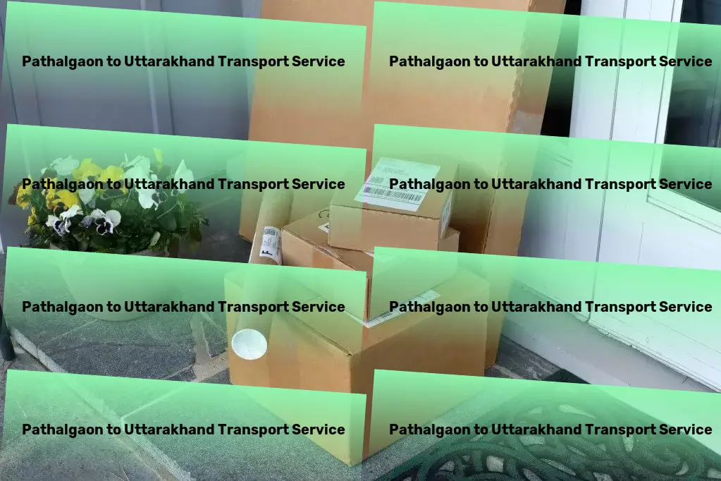 Pathalgaon to Uttarakhand Transport India's premier choice for smooth goods transportation! - Domestic transport services