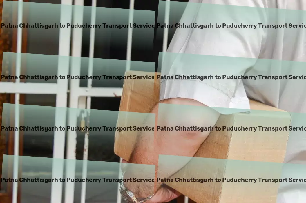 Patna Chhattisgarh to Puducherry Transport India's gateway to effective and swift logistics solutions! - Express parcel logistics