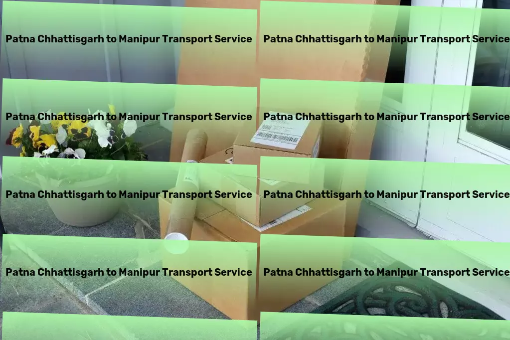 Patna Chhattisgarh to Manipur Transport Smart solutions for your comprehensive transportation needs in India. - Household goods shipping