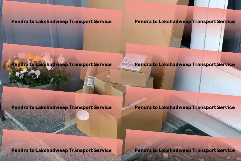 Pendra to Lakshadweep Transport Ensuring your travels are nothing short of spectacular. - National freight services