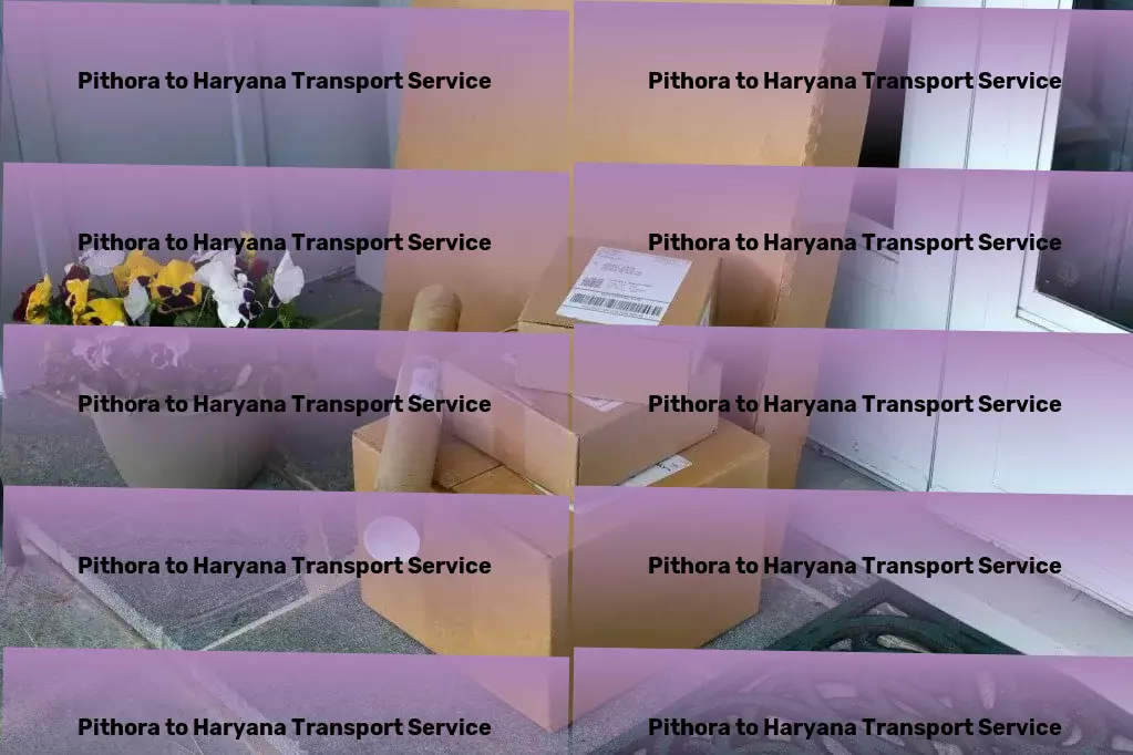 Pithora to Haryana Transport Quality trucking services