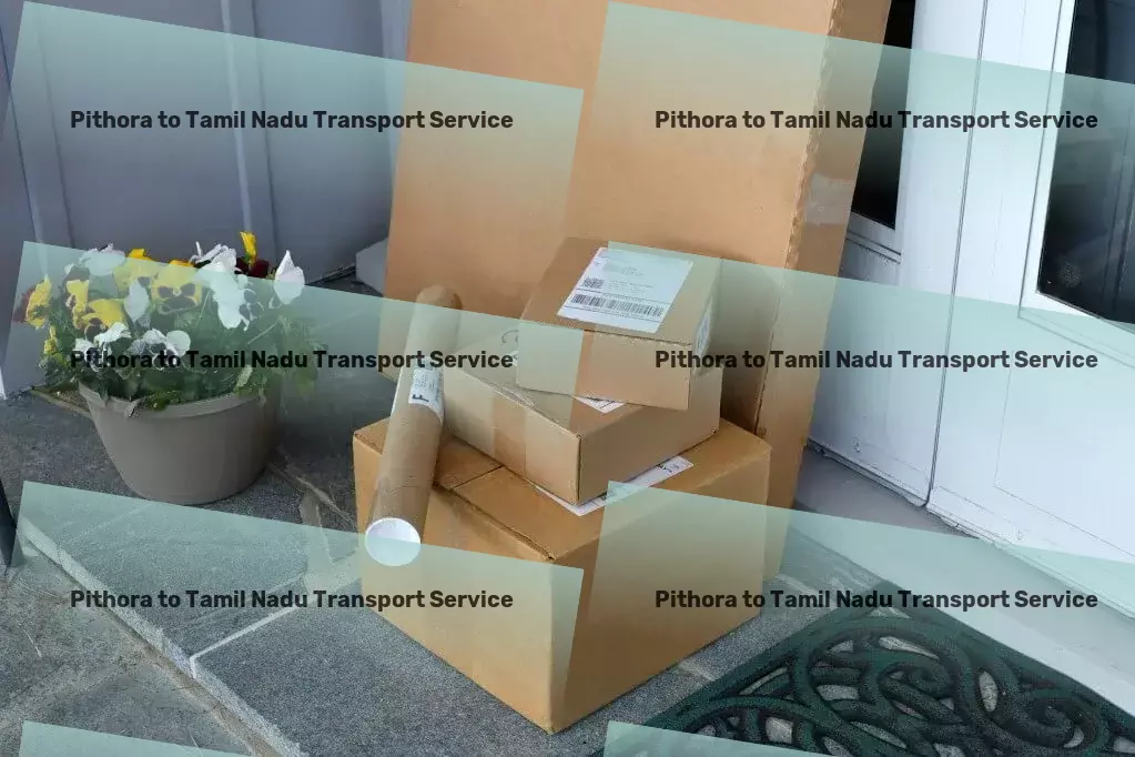 Pithora to Tamil Nadu Transport Mastering the art of seamless transportation in India for you! - Multi-regional moving solutions