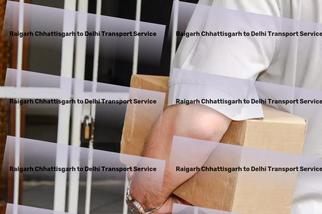 Raigarh Chhattisgarh to Delhi Transport The ultimate solution for all your logistical hurdles within India. - High-capacity shipping solutions