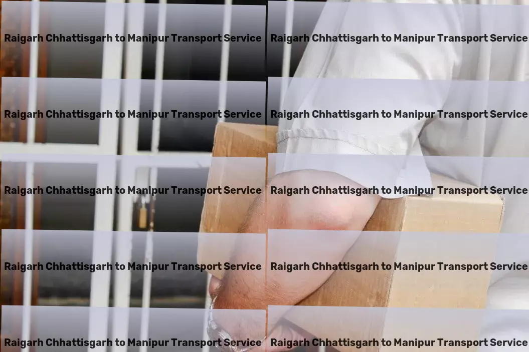 Raigarh Chhattisgarh to Manipur Transport High-capacity package delivery