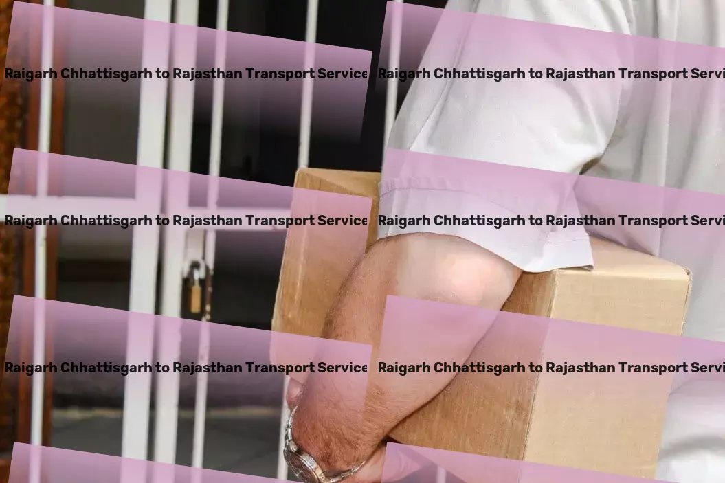 Raigarh Chhattisgarh to Rajasthan Transport Nationwide road transport