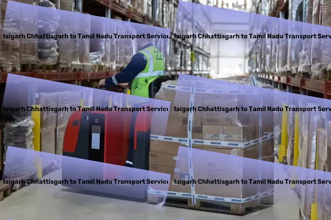 Raigarh Chhattisgarh to Tamil Nadu Transport Fast-track your goods with our exceptional Indian transport service! - Specialized furniture shipping