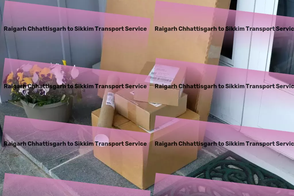 Raigarh Chhattisgarh to Sikkim Transport Next-level transportation services dedicated to India's growth. - Secure freight forwarding