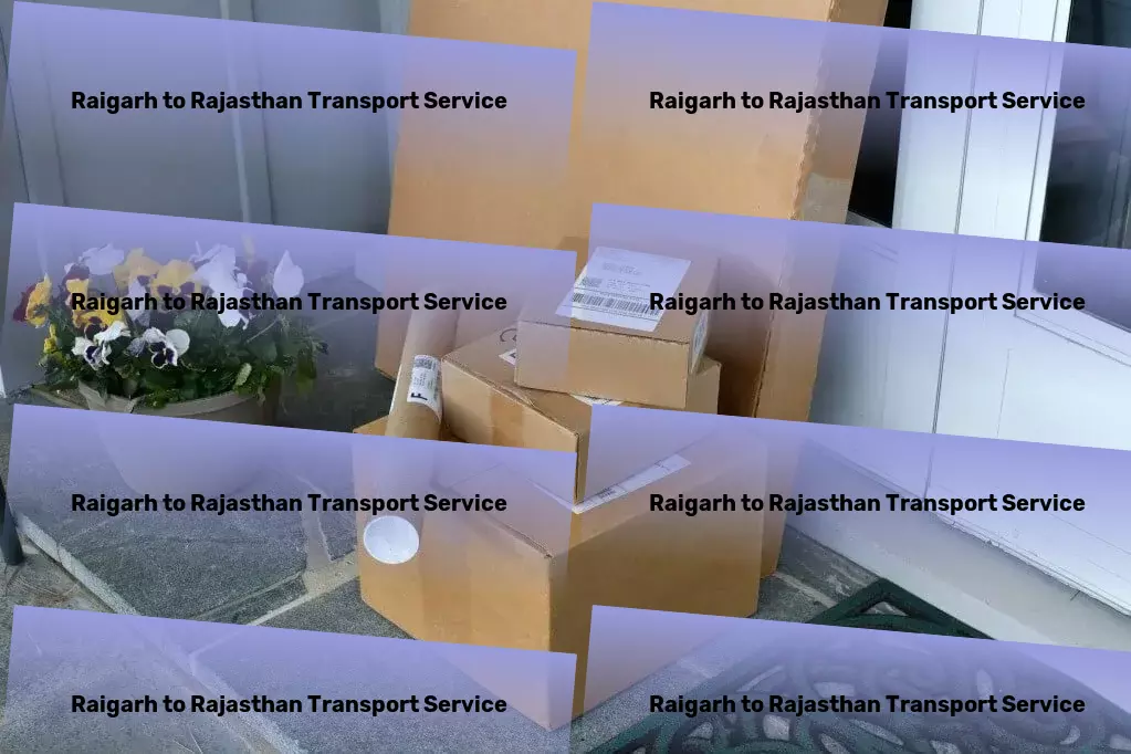 Raigarh to Rajasthan Transport Where every travel experience is extraordinary! - National goods shipment solutions