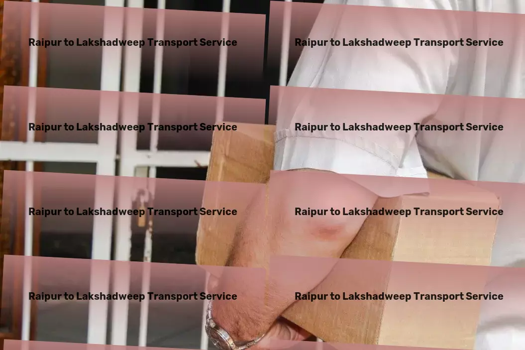 Raipur to Lakshadweep Transport Your partner in navigating Indian goods transport challenges! - Nationwide transport operations