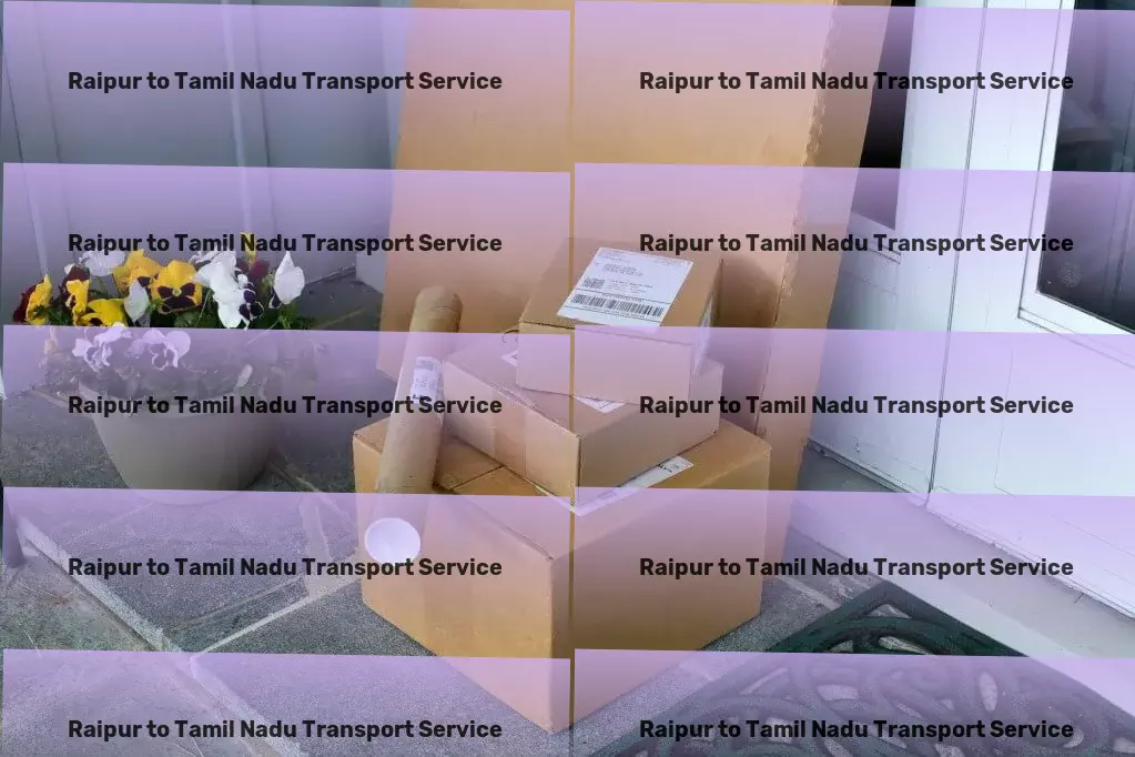 Raipur to Tamil Nadu Transport Where every travel experience is extraordinary! - Heavy goods logistics