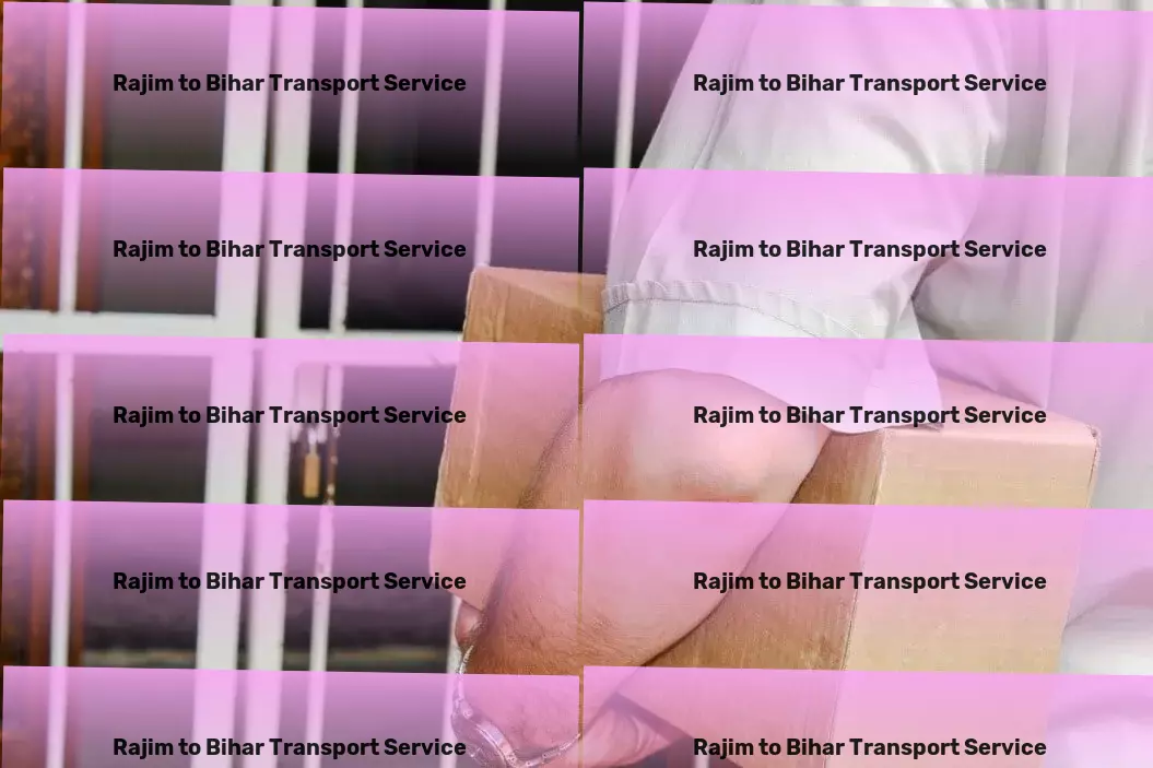 Rajim to Bihar Transport Specialized goods moving