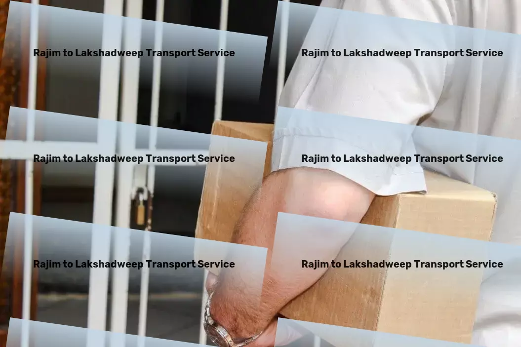 Rajim to Lakshadweep Transport Direct transport solutions