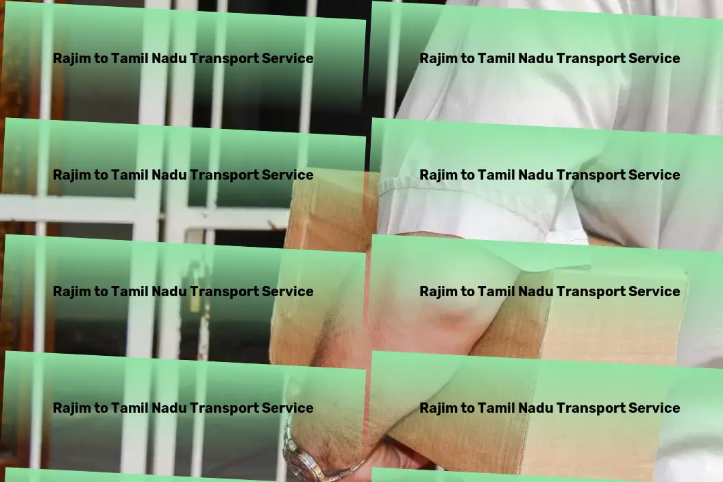 Rajim to Tamil Nadu Transport Expertly guiding you through the wonders of traveling! - Full-scale logistic solutions