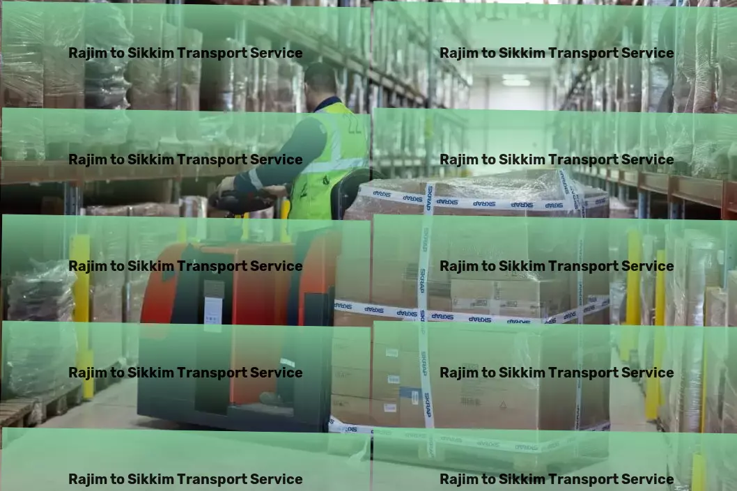 Rajim to Sikkim Transport Comprehensive goods solutions