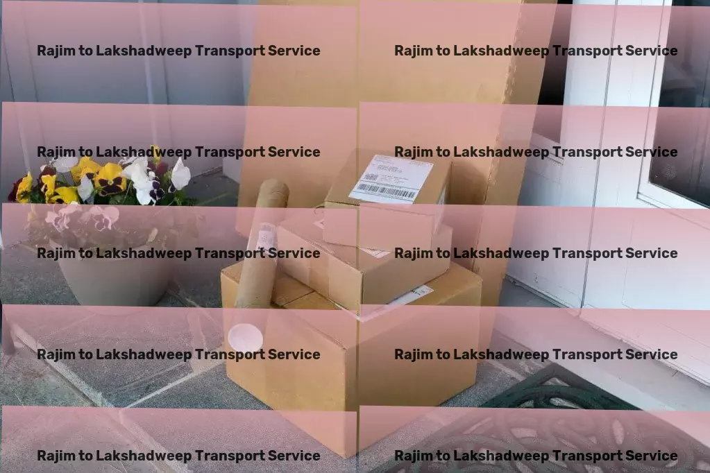 Rajim to Lakshadweep Transport Customized journeys tailored to your wanderlust needs! - Regional logistics services