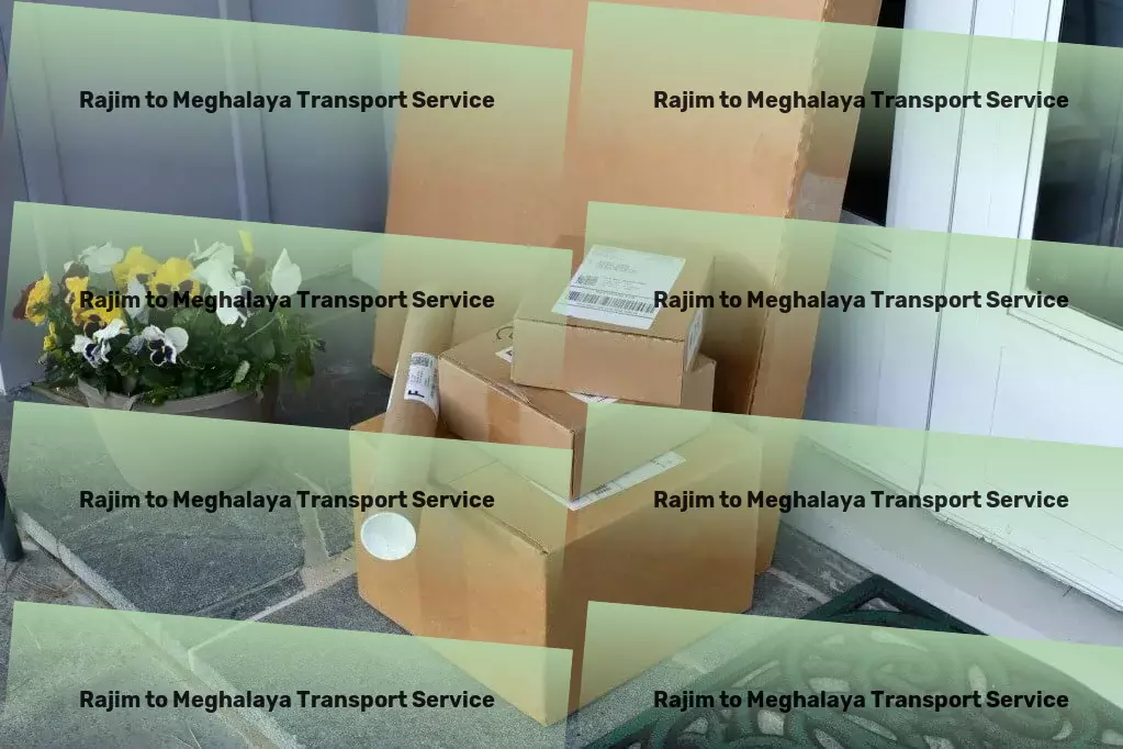 Rajim to Meghalaya Transport Fast goods shipping solutions