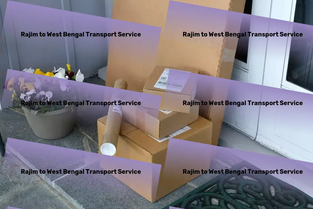 Rajim to West Bengal Transport Elevating Indian transportation to meet global standards! - High-speed package services