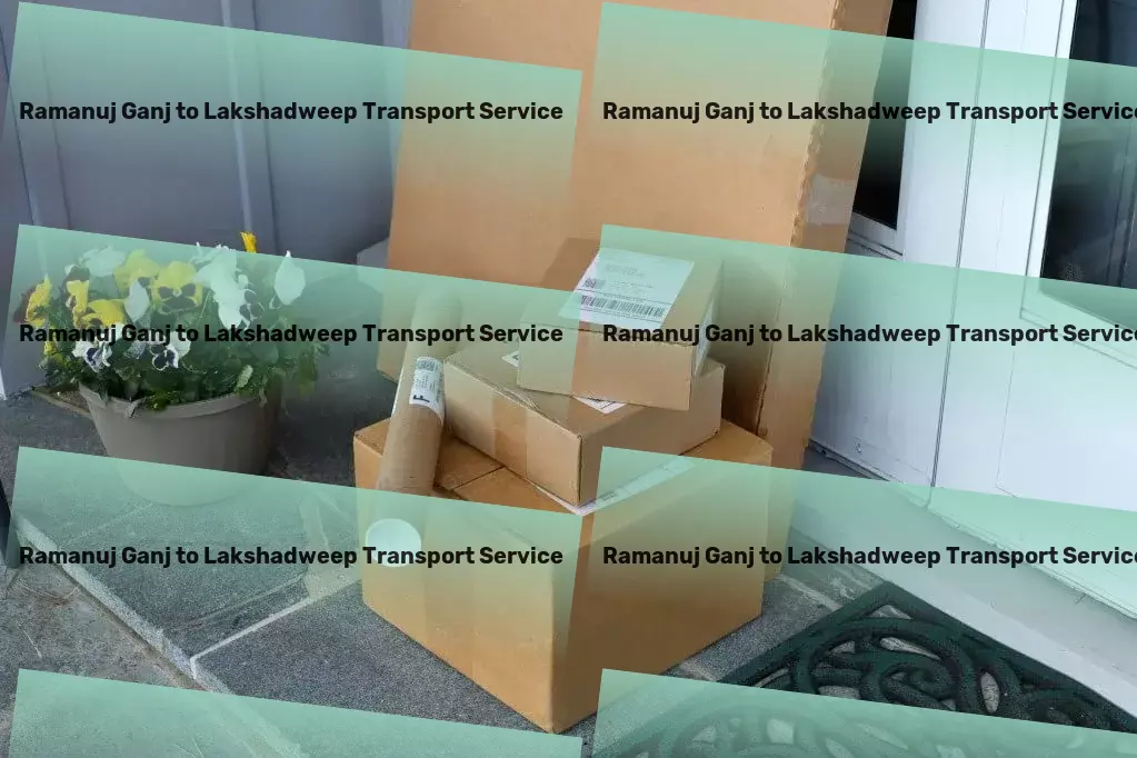 Ramanuj Ganj to Lakshadweep Transport Dedicated to setting new benchmarks in Indian transport services. - Nationwide logistics solutions