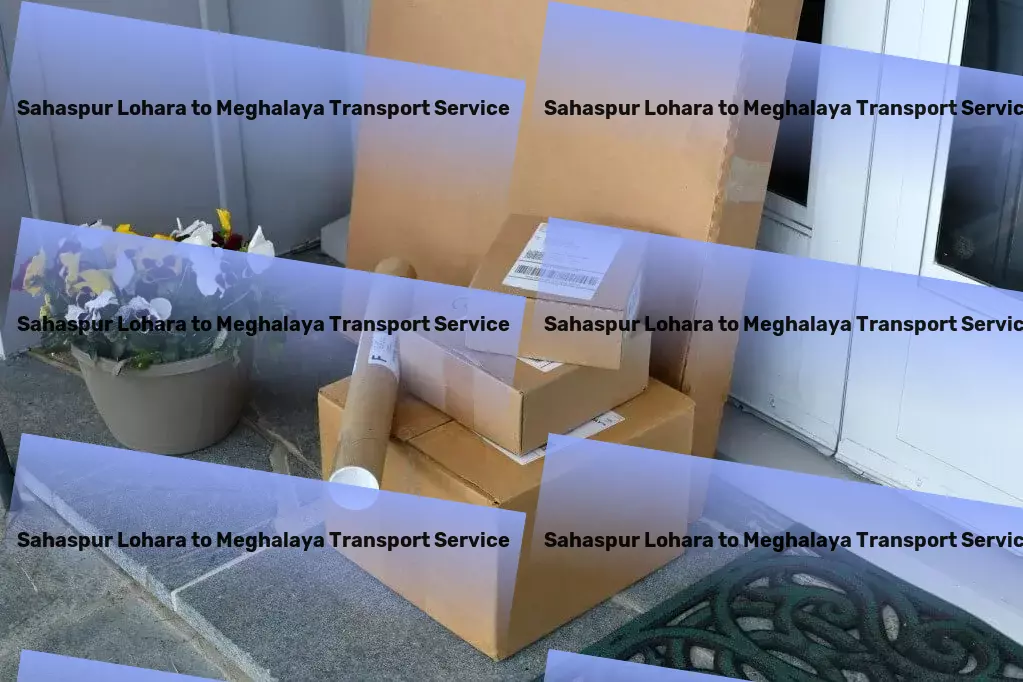 Sahaspur Lohara to Meghalaya Transport Unleash the power of efficient shipping across India today. - National goods logistics